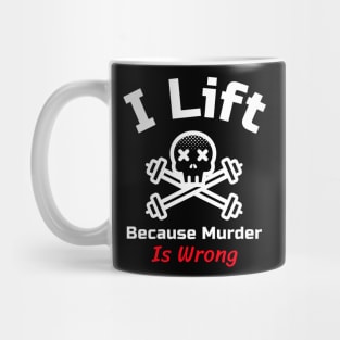 Funny Gym Quote | I lift because murder is wrong Mug